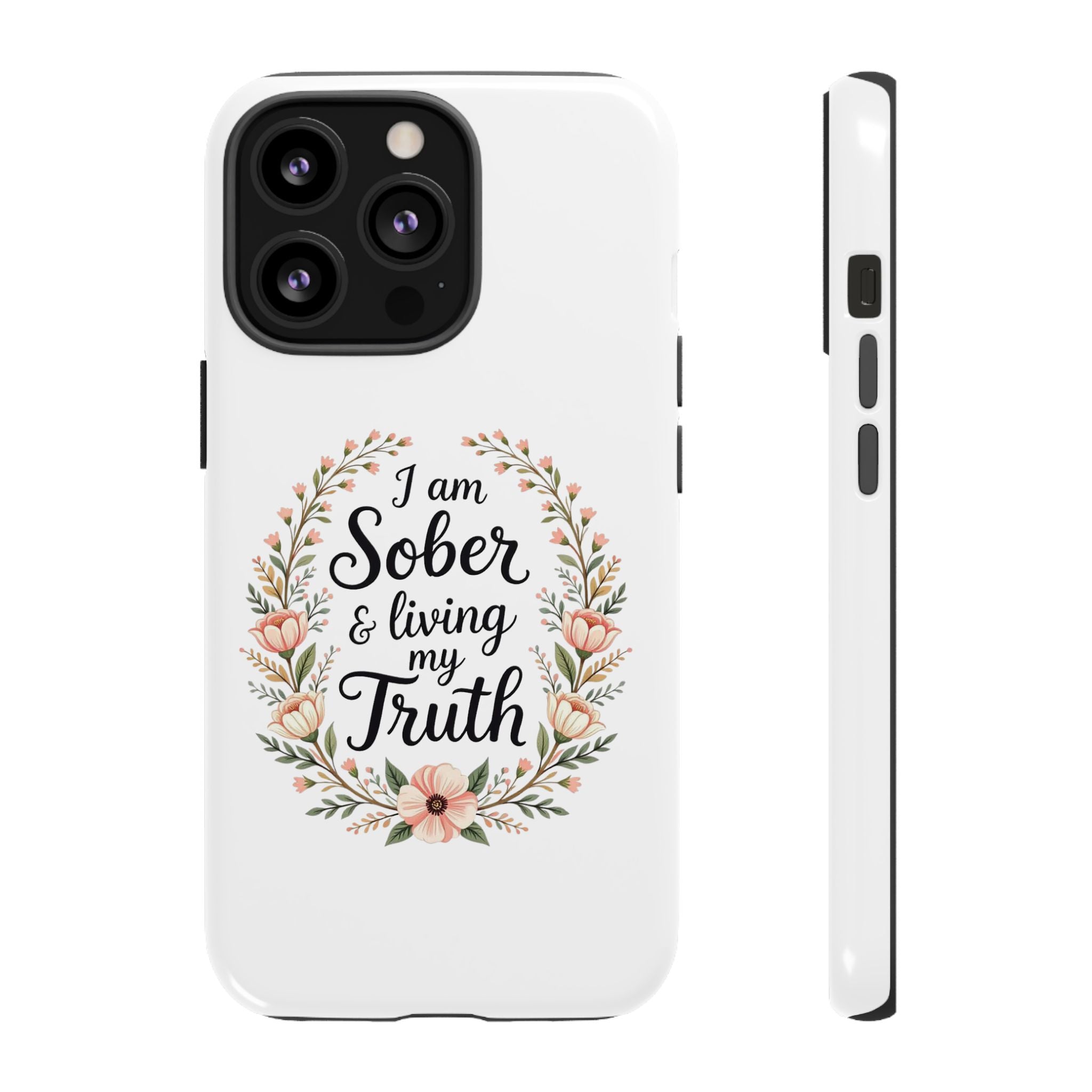 Floral Phone Case: I am Sober & Living My Truth