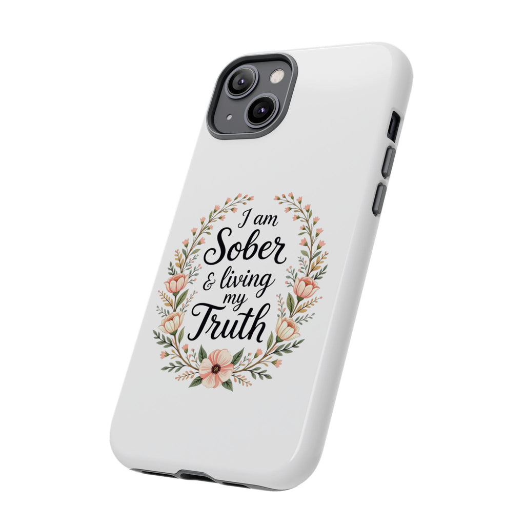 Floral Phone Case: I am Sober & Living My Truth