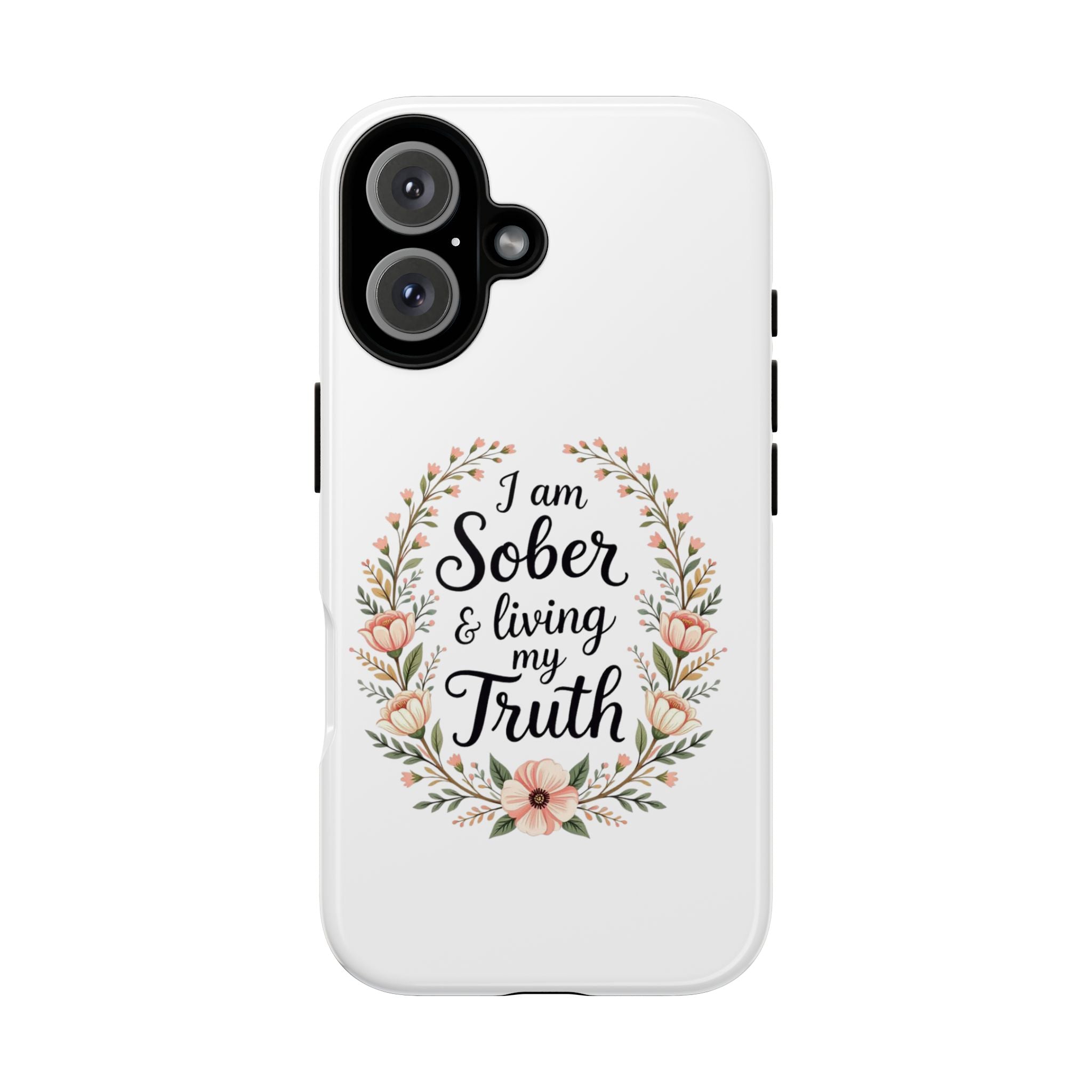 Floral Phone Case: I am Sober & Living My Truth