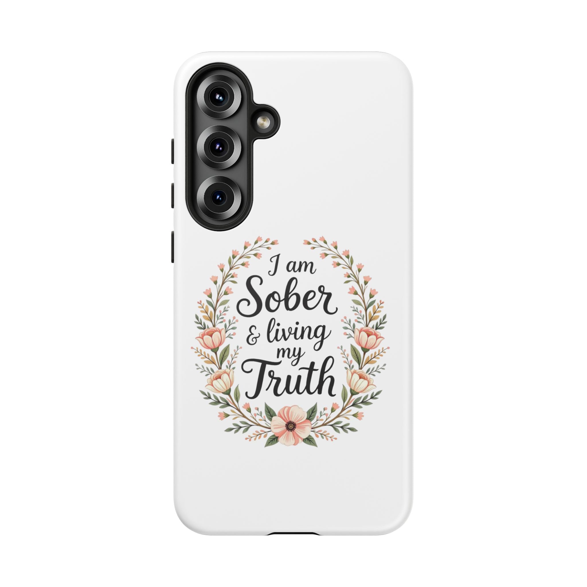 Floral Phone Case: I am Sober & Living My Truth