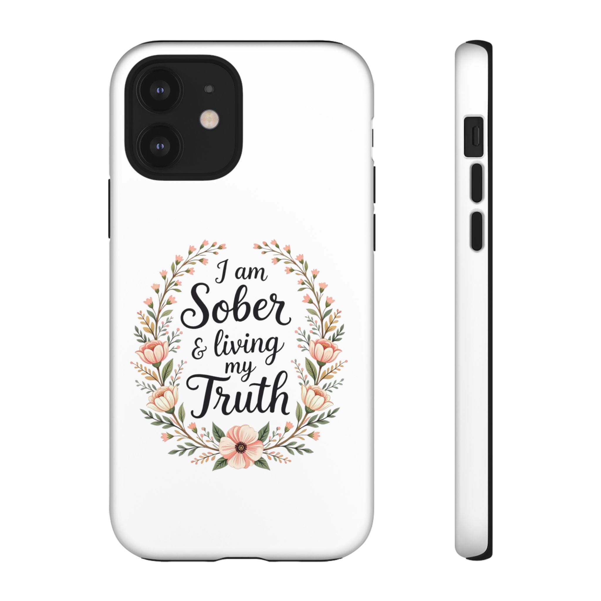Floral Phone Case: I am Sober & Living My Truth