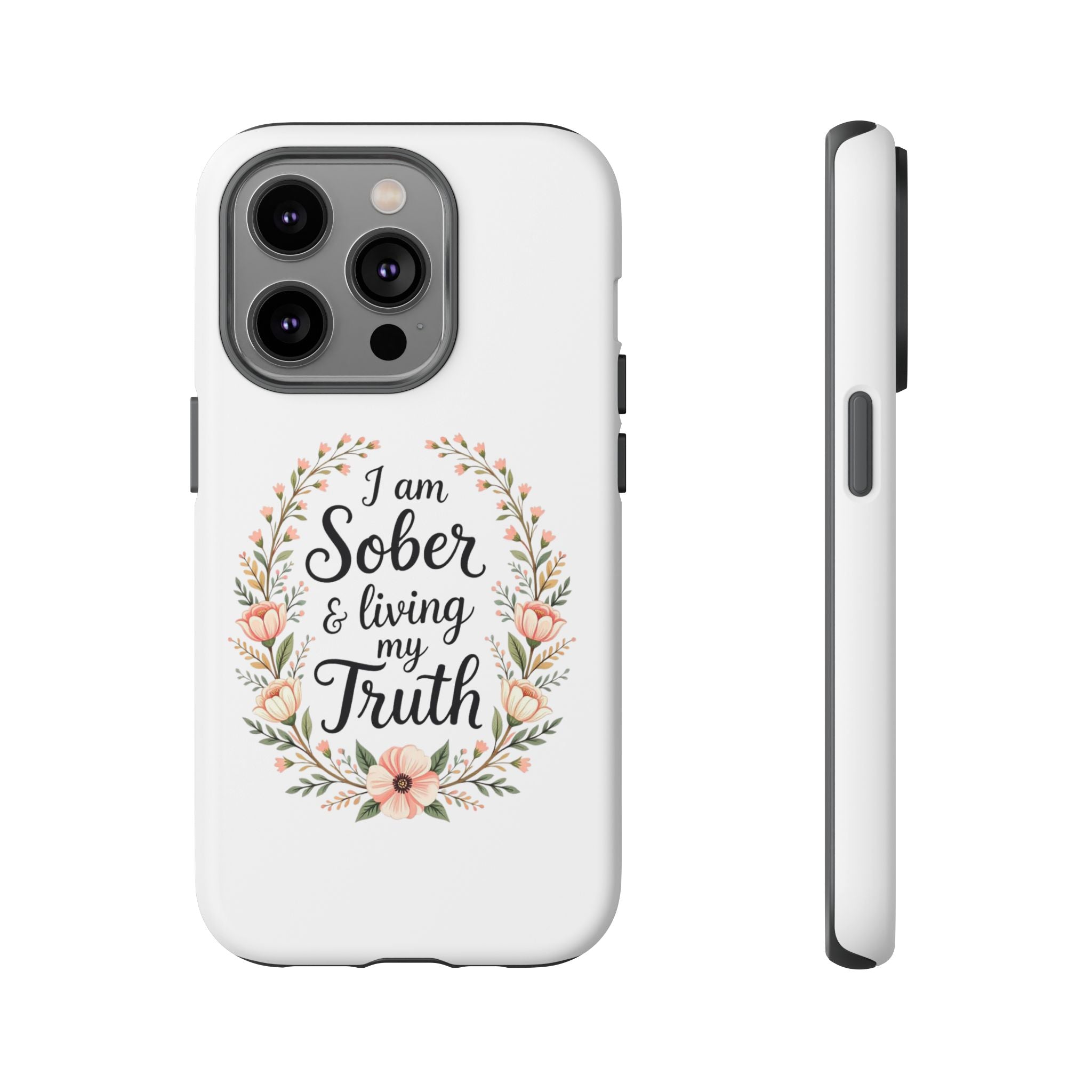Floral Phone Case: I am Sober & Living My Truth