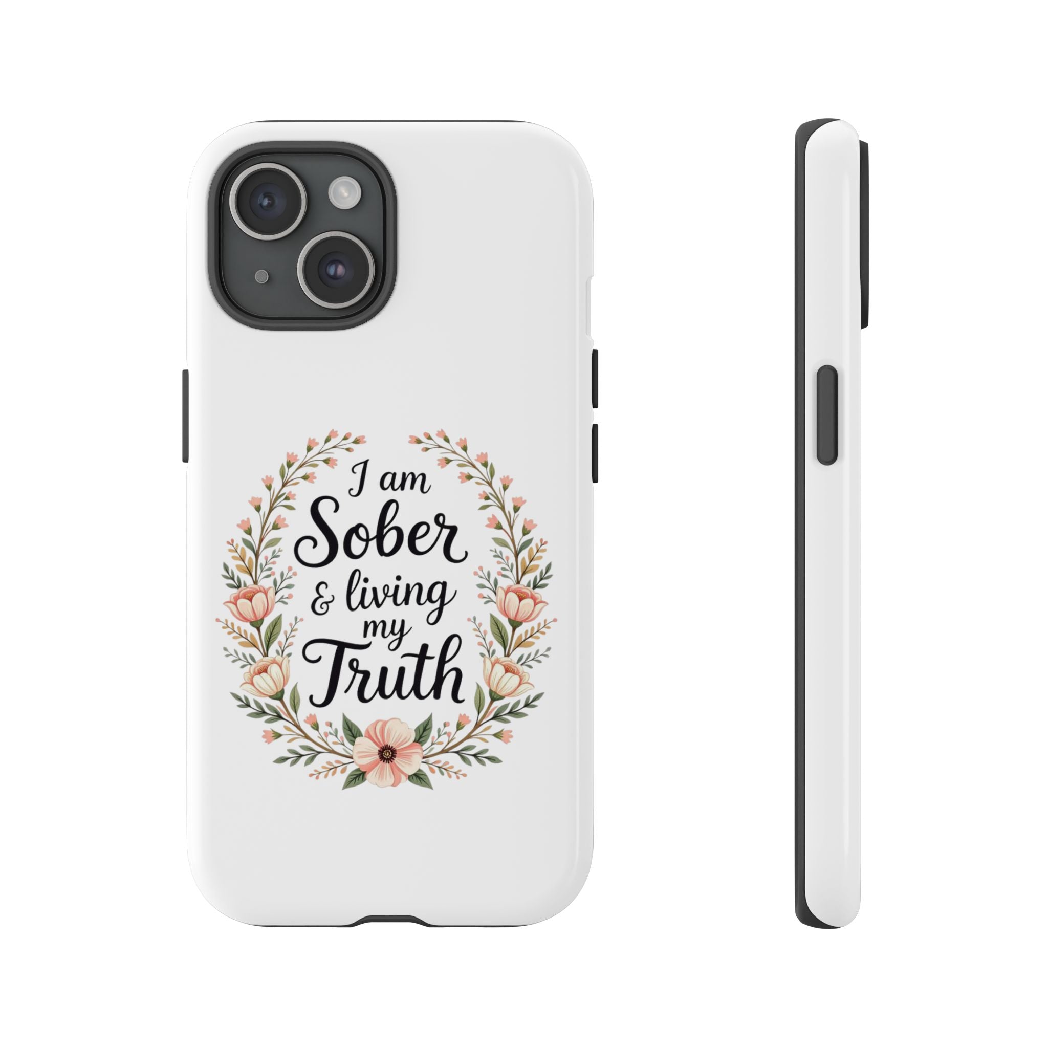 Floral Phone Case: I am Sober & Living My Truth