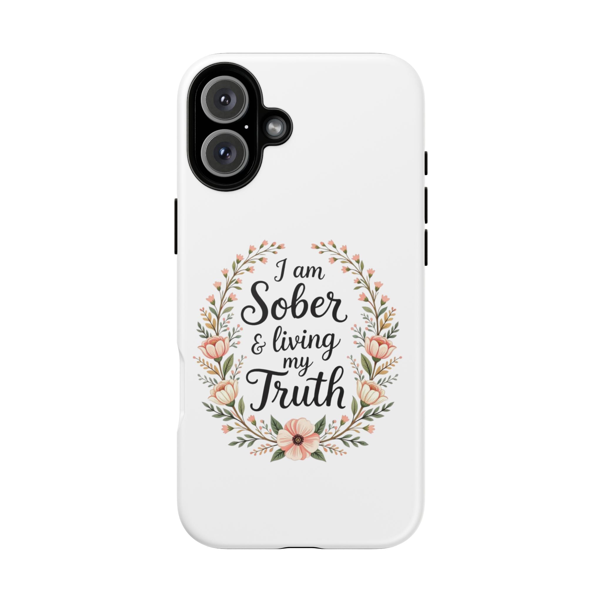 Floral Phone Case: I am Sober & Living My Truth