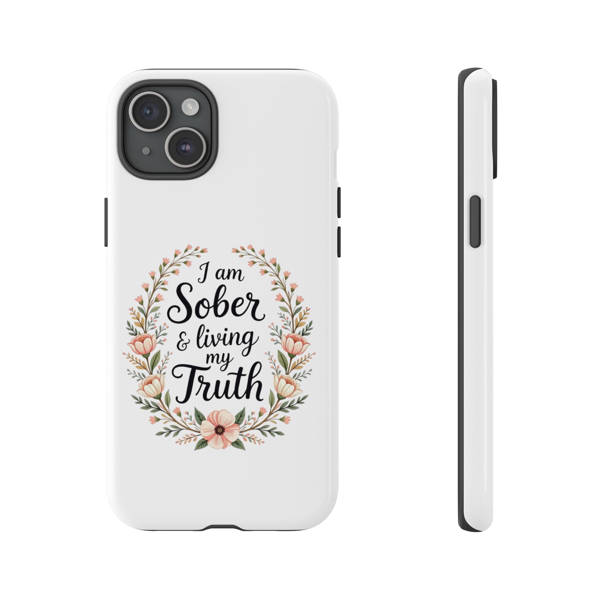Floral Phone Case: I am Sober & Living My Truth