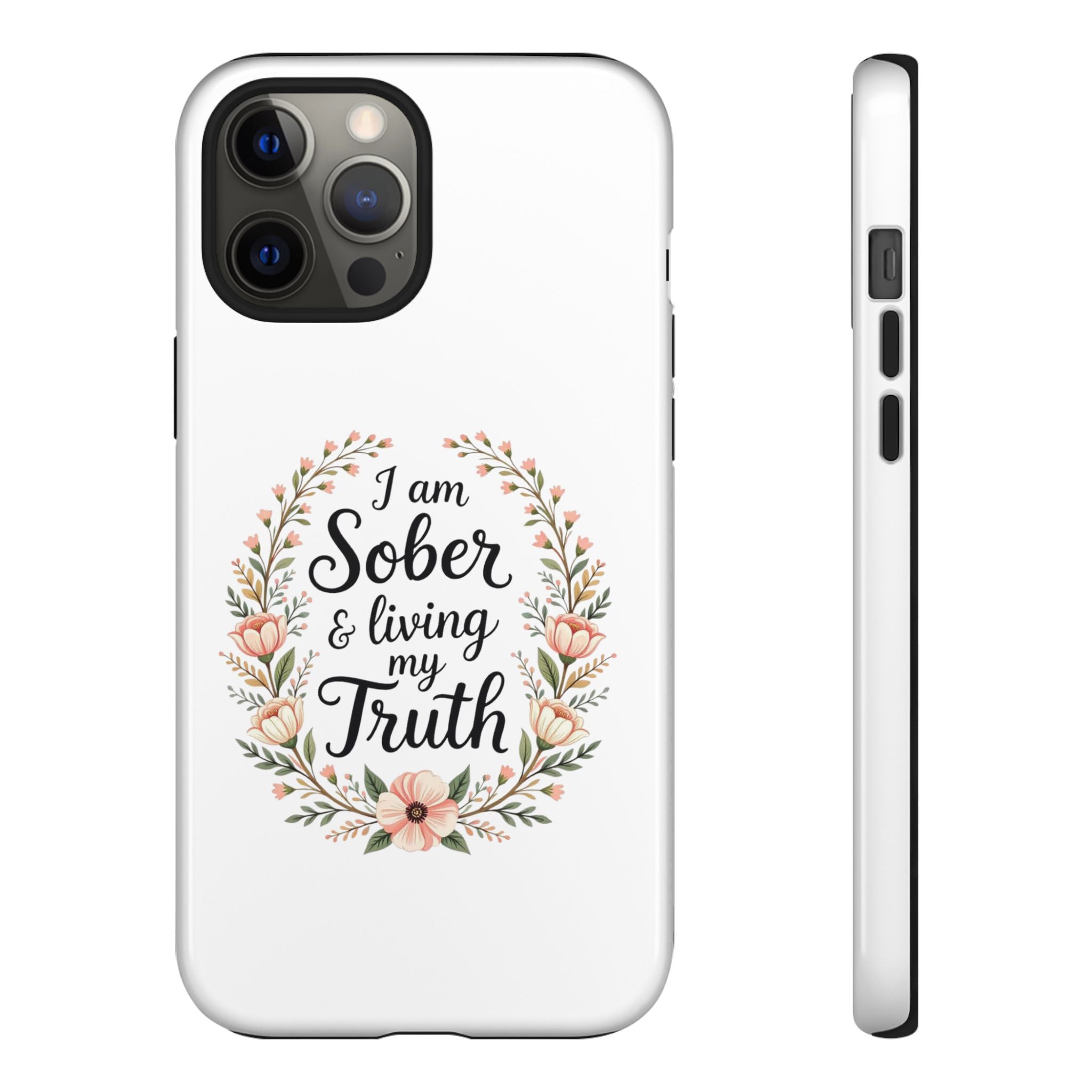 Floral Phone Case: I am Sober & Living My Truth