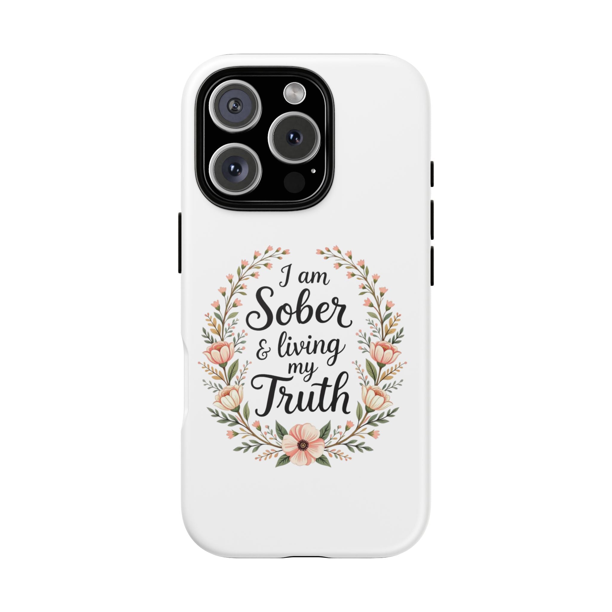Floral Phone Case: I am Sober & Living My Truth