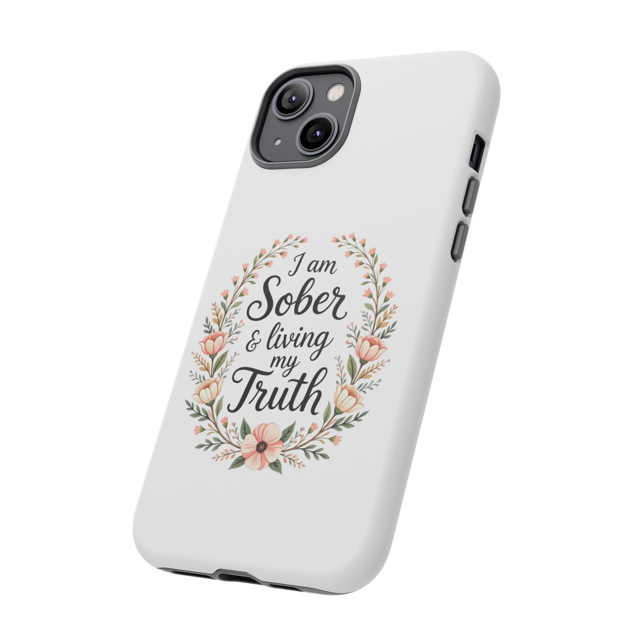 Floral Phone Case: I am Sober & Living My Truth