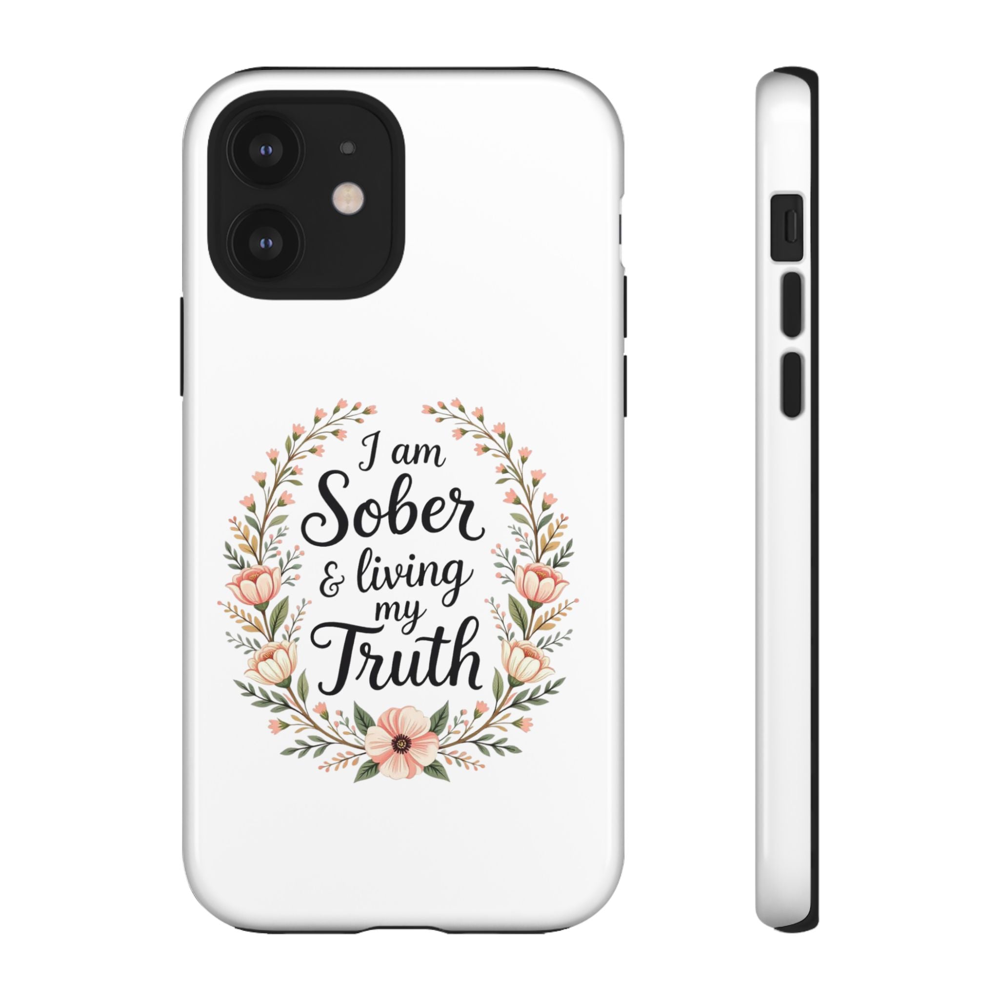 Floral Phone Case: I am Sober & Living My Truth