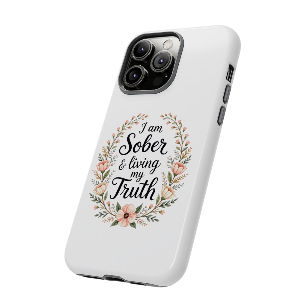 Floral Phone Case: I am Sober & Living My Truth