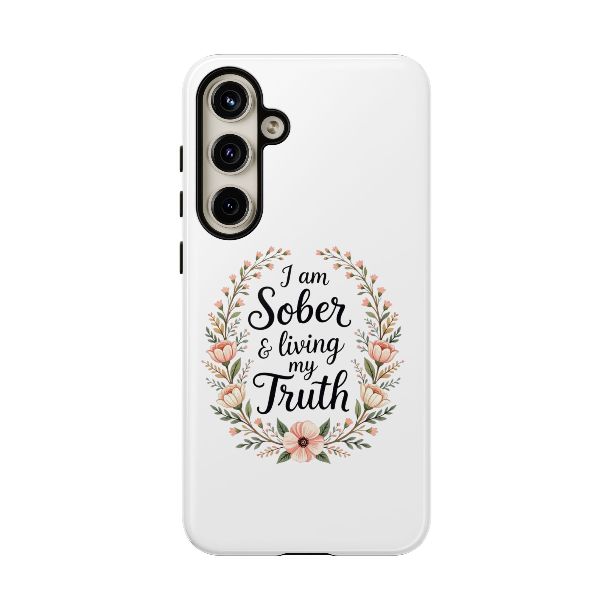 Floral Phone Case: I am Sober & Living My Truth
