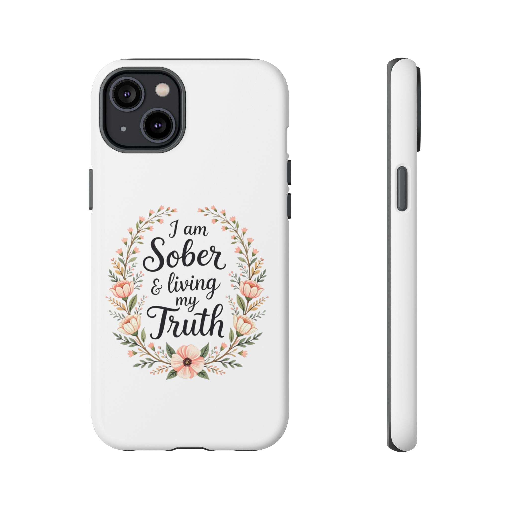 Floral Phone Case: I am Sober & Living My Truth