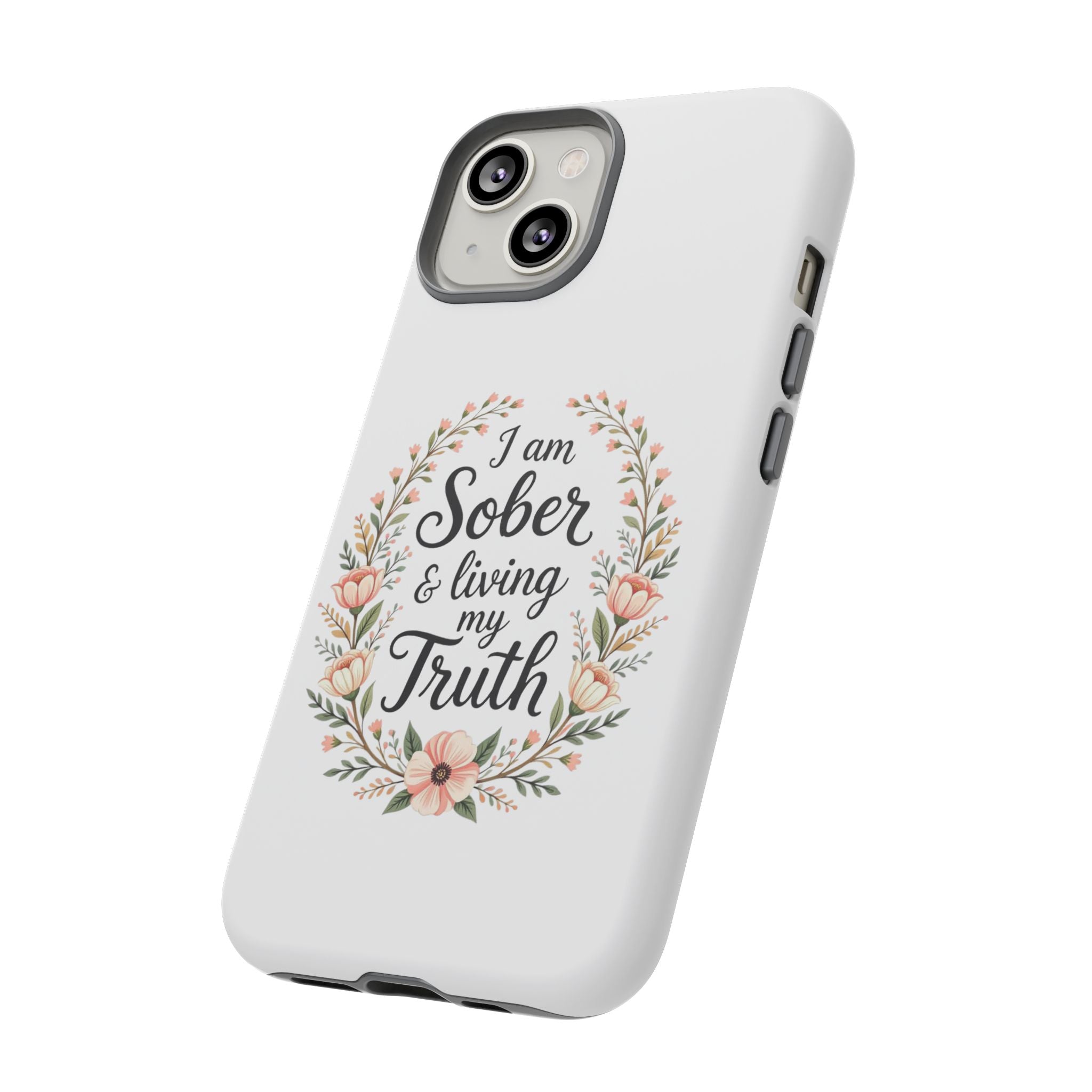 Floral Phone Case: I am Sober & Living My Truth