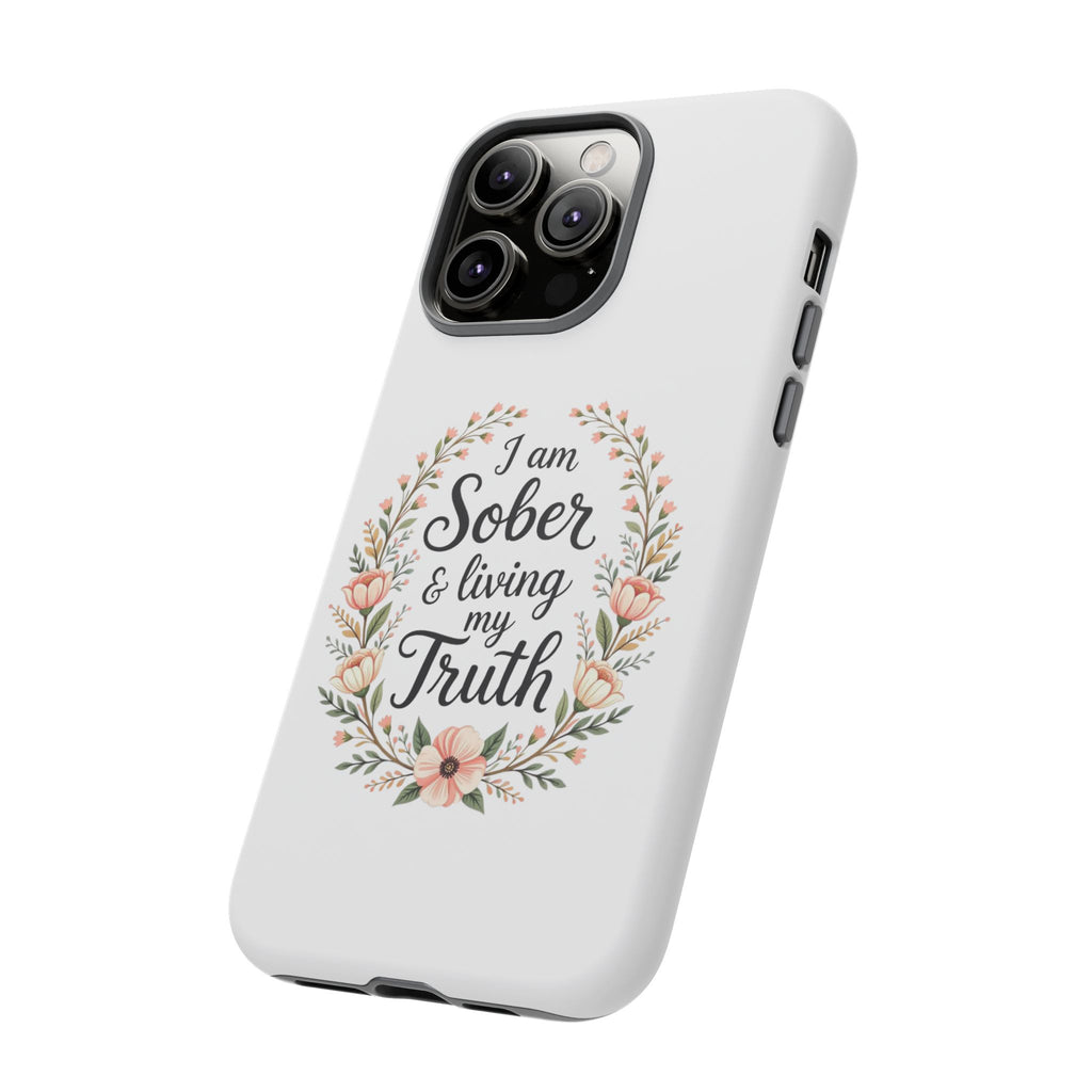 Floral Phone Case: I am Sober & Living My Truth