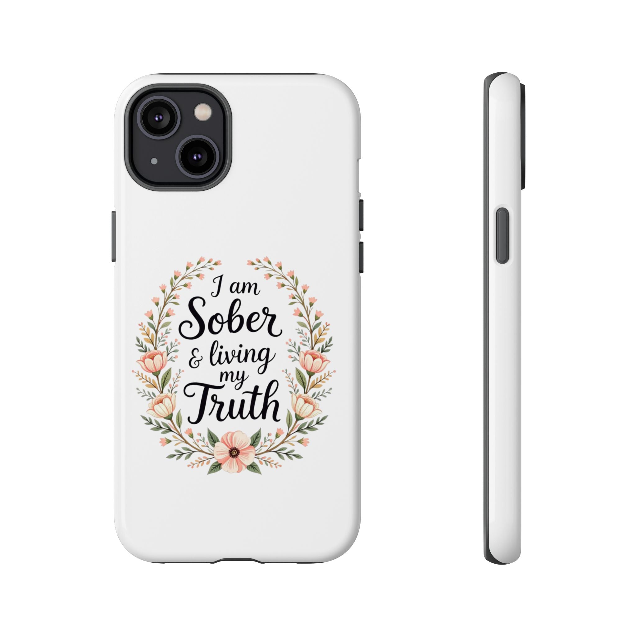 Floral Phone Case: I am Sober & Living My Truth