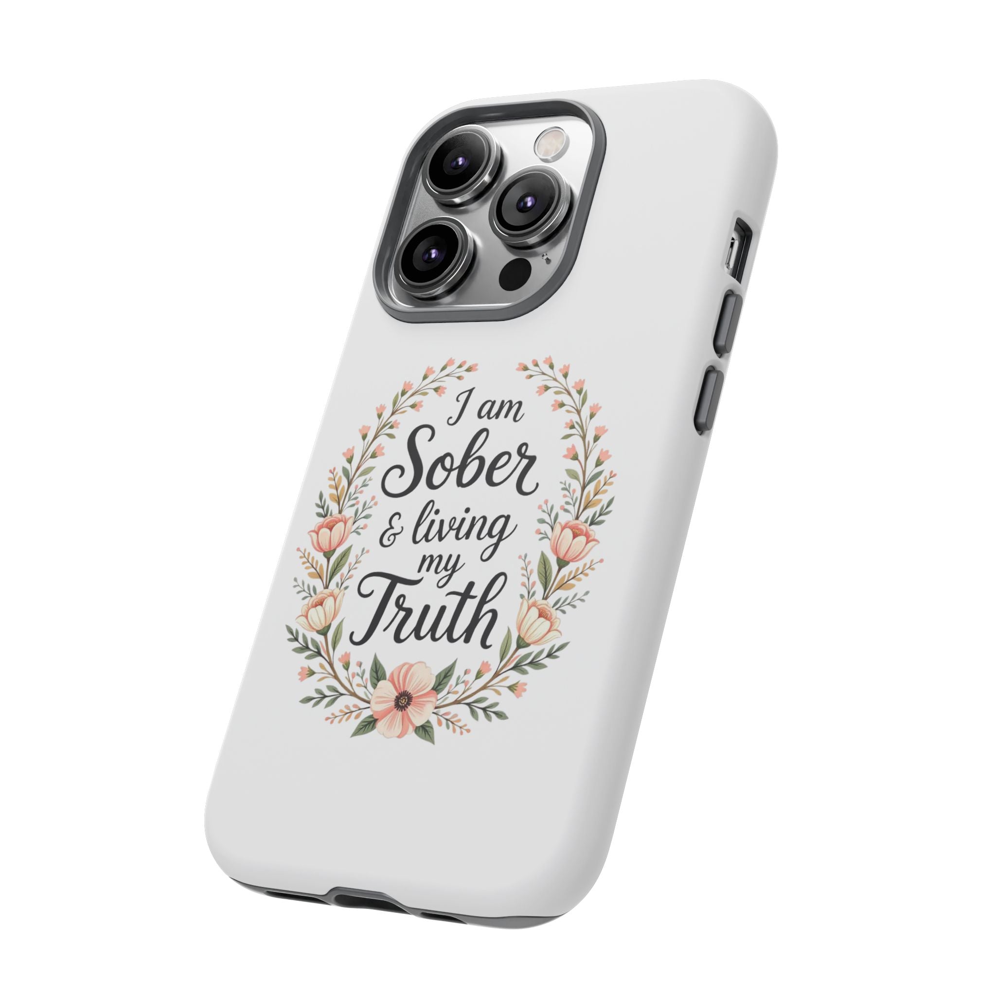 Floral Phone Case: I am Sober & Living My Truth