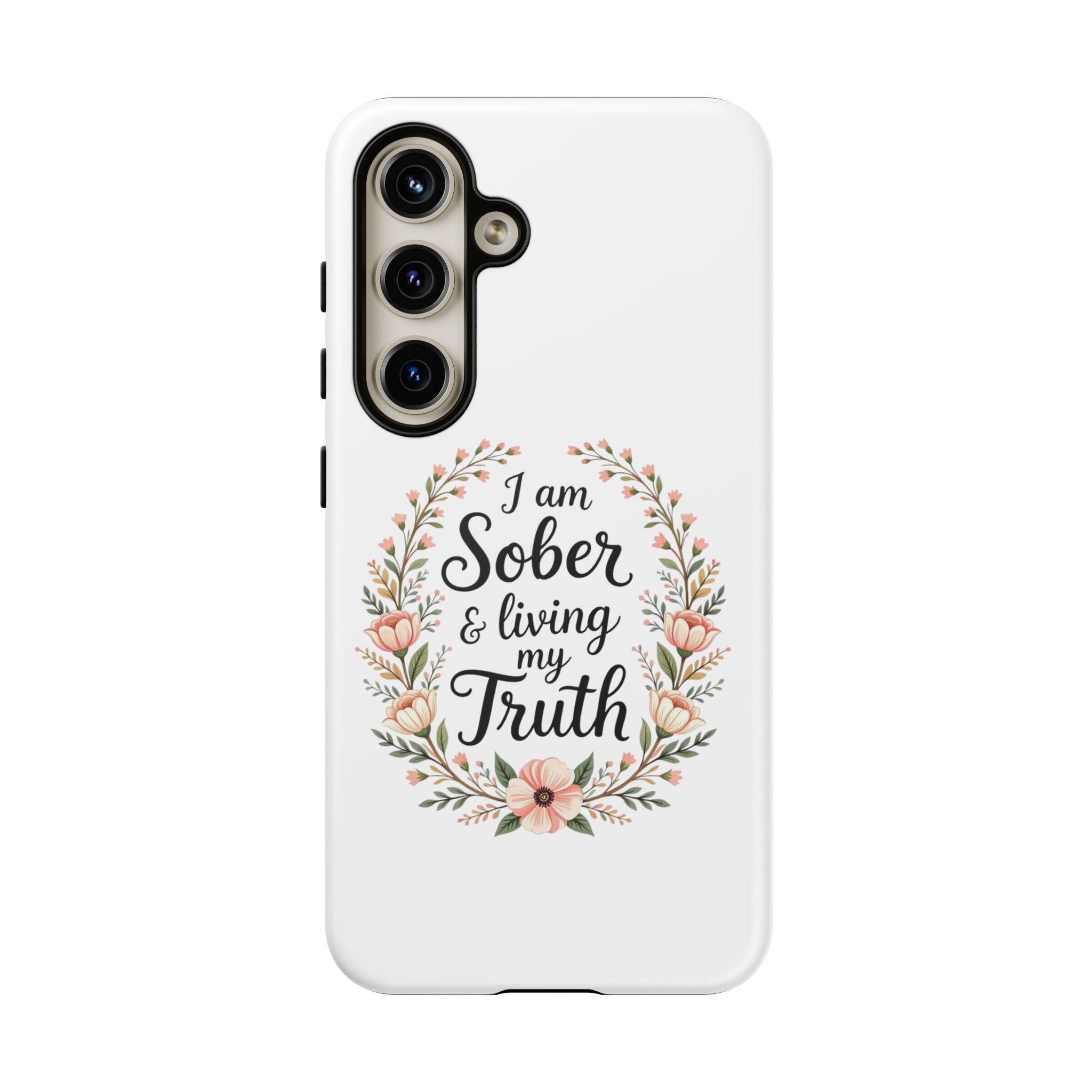 Floral Phone Case: I am Sober & Living My Truth