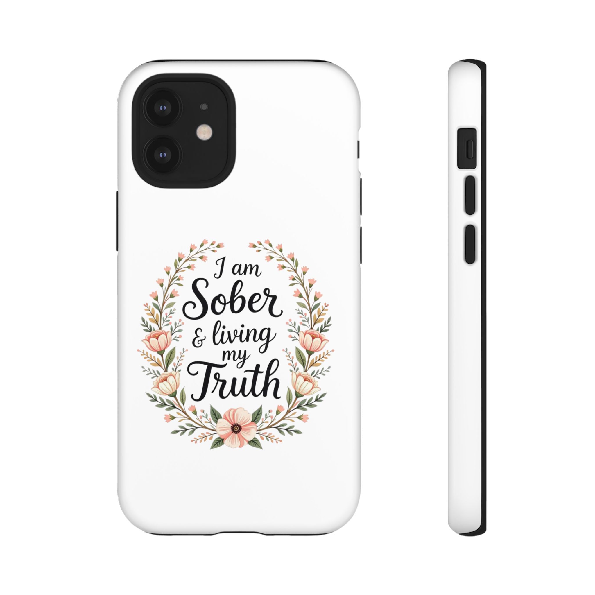 Floral Phone Case: I am Sober & Living My Truth