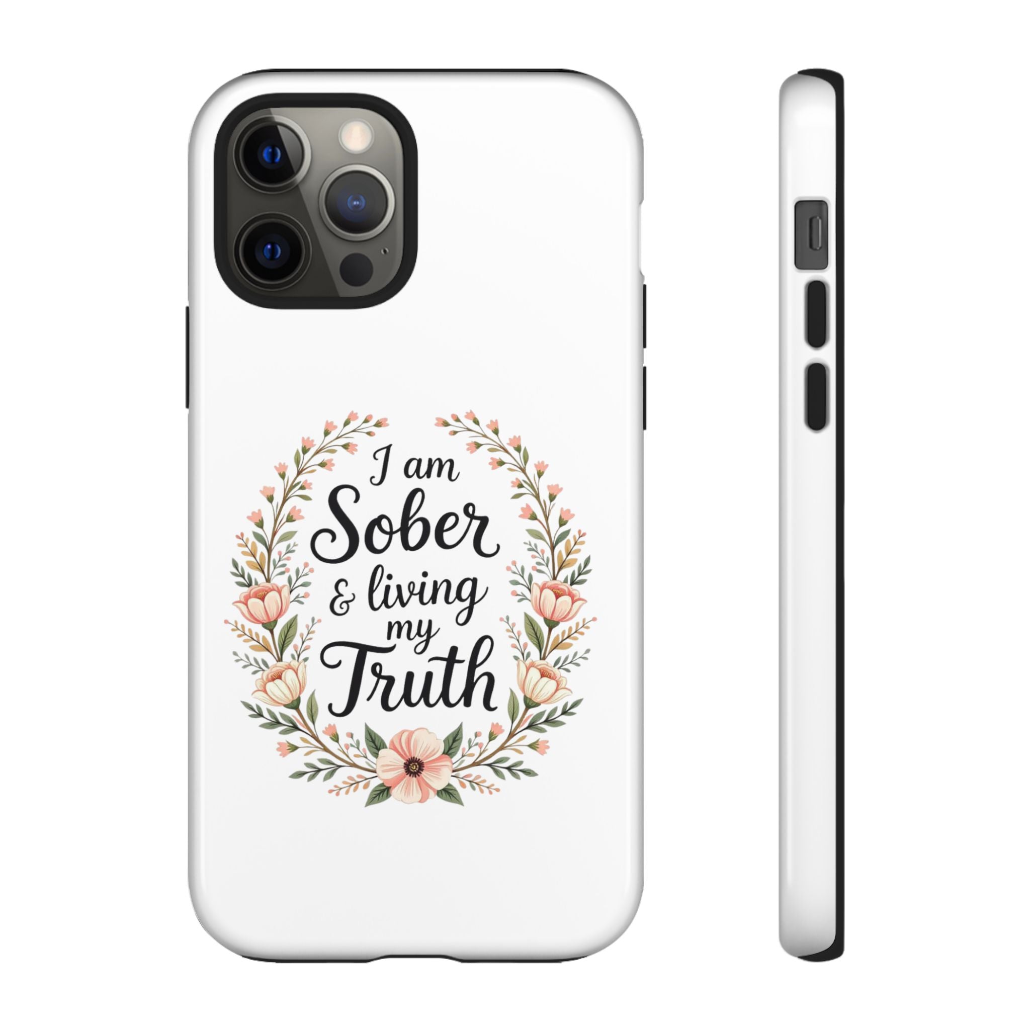Floral Phone Case: I am Sober & Living My Truth