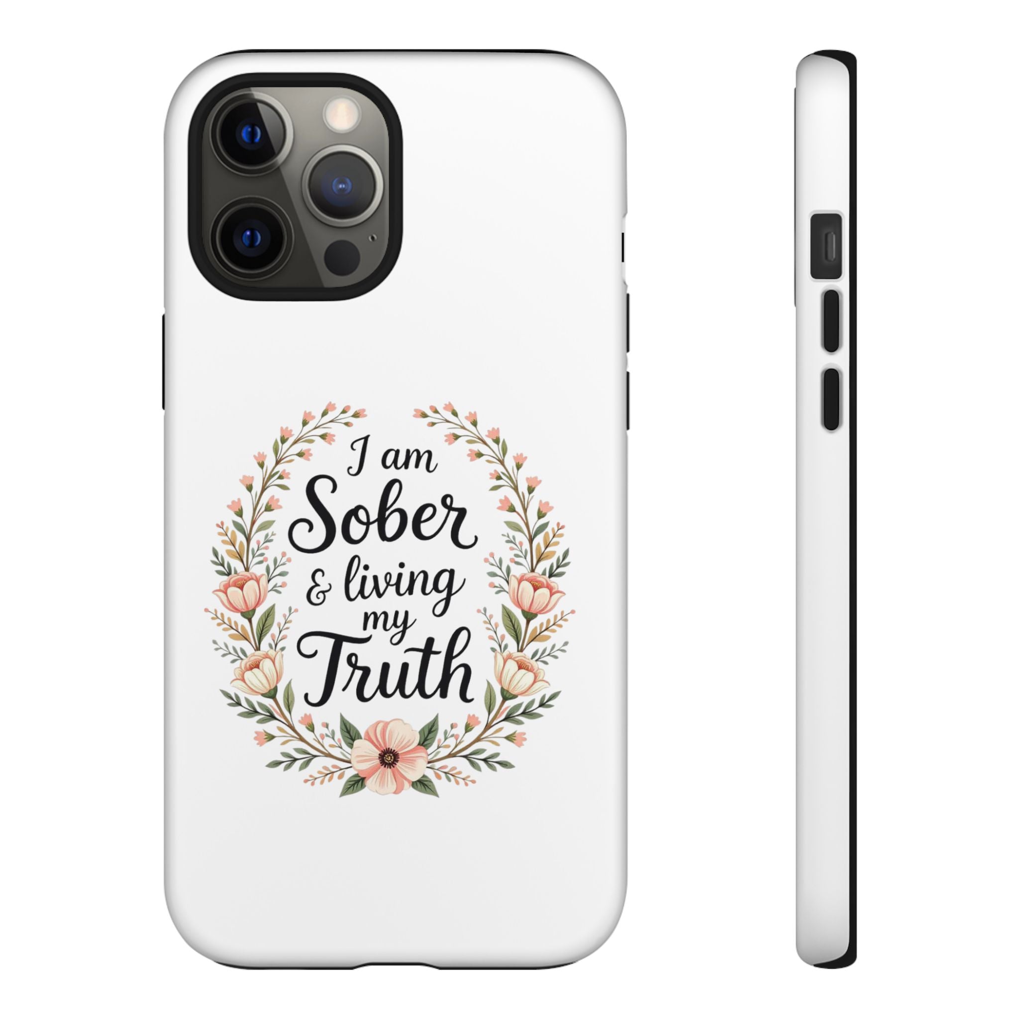 Floral Phone Case: I am Sober & Living My Truth