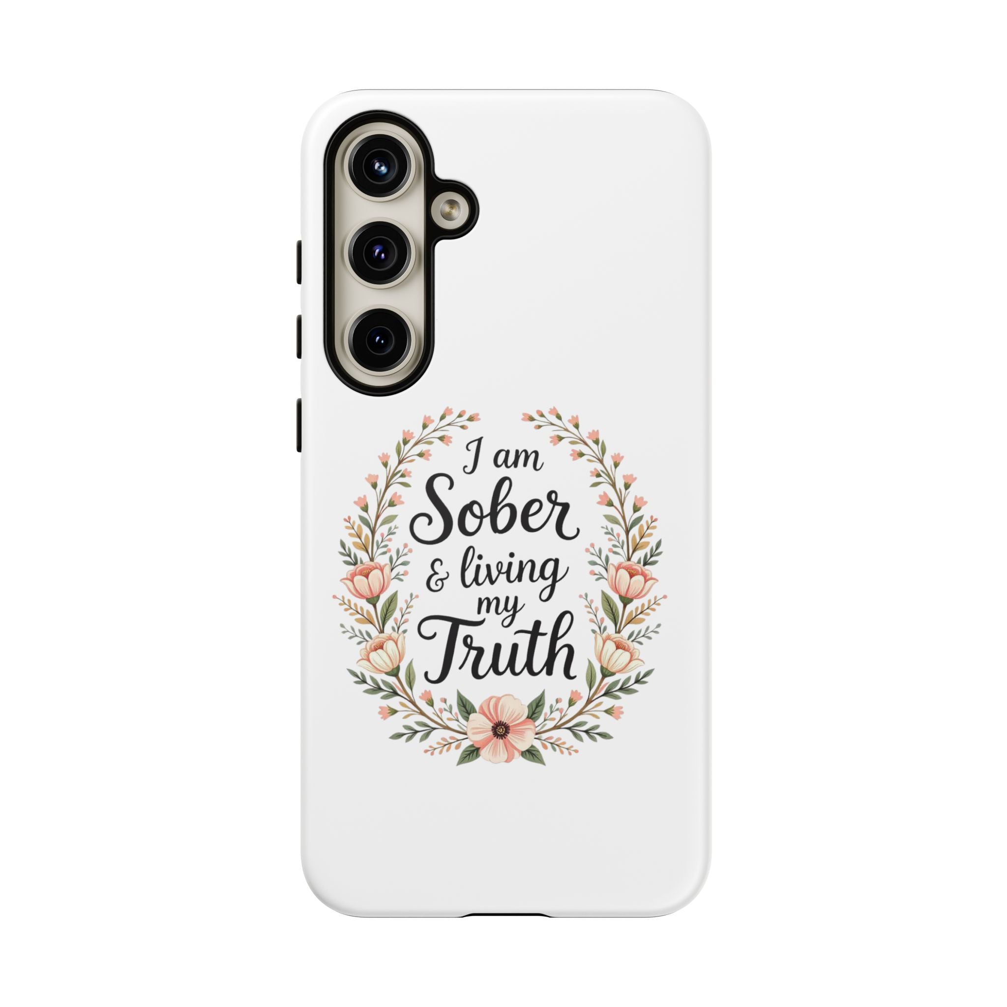 Floral Phone Case: I am Sober & Living My Truth
