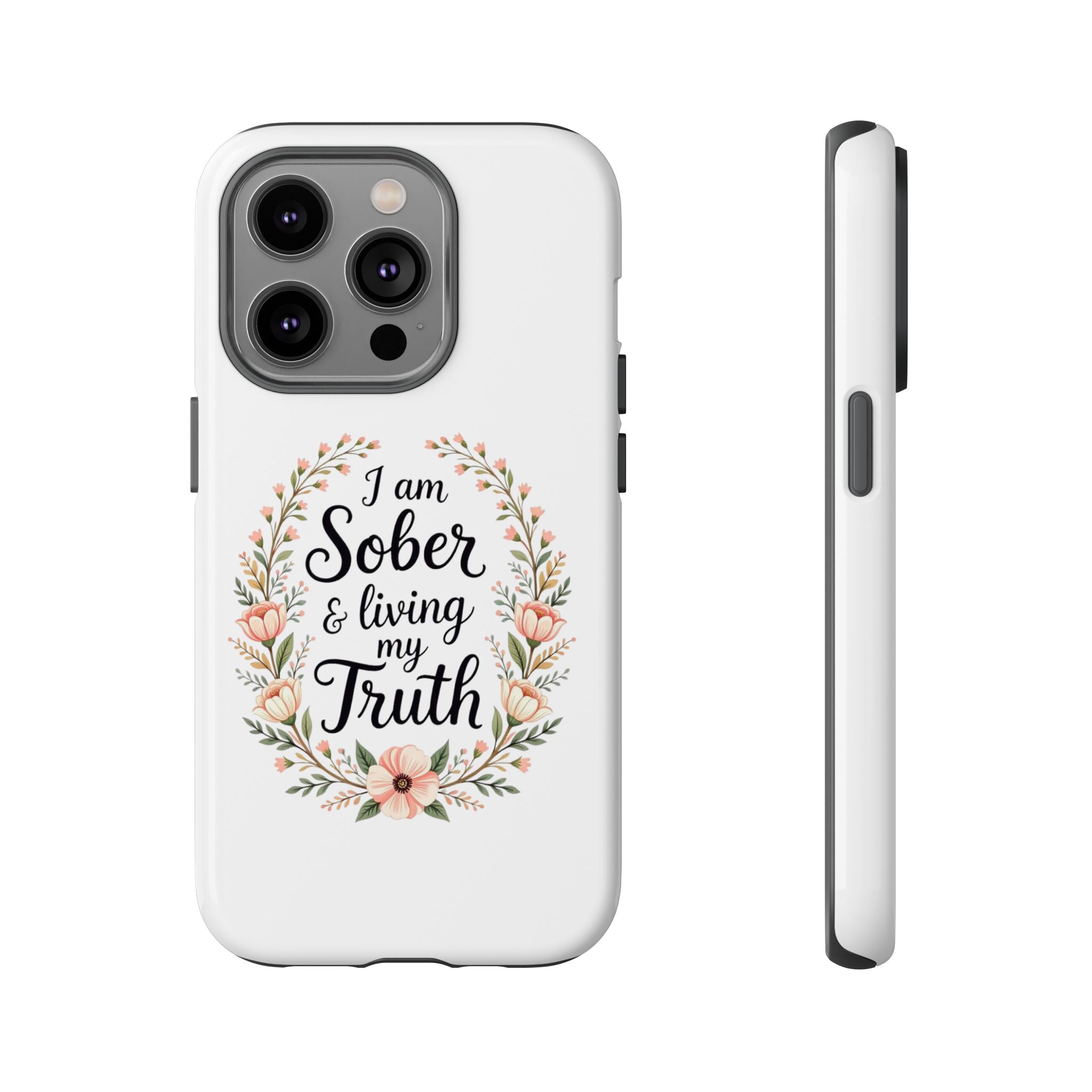 Floral Phone Case: I am Sober & Living My Truth