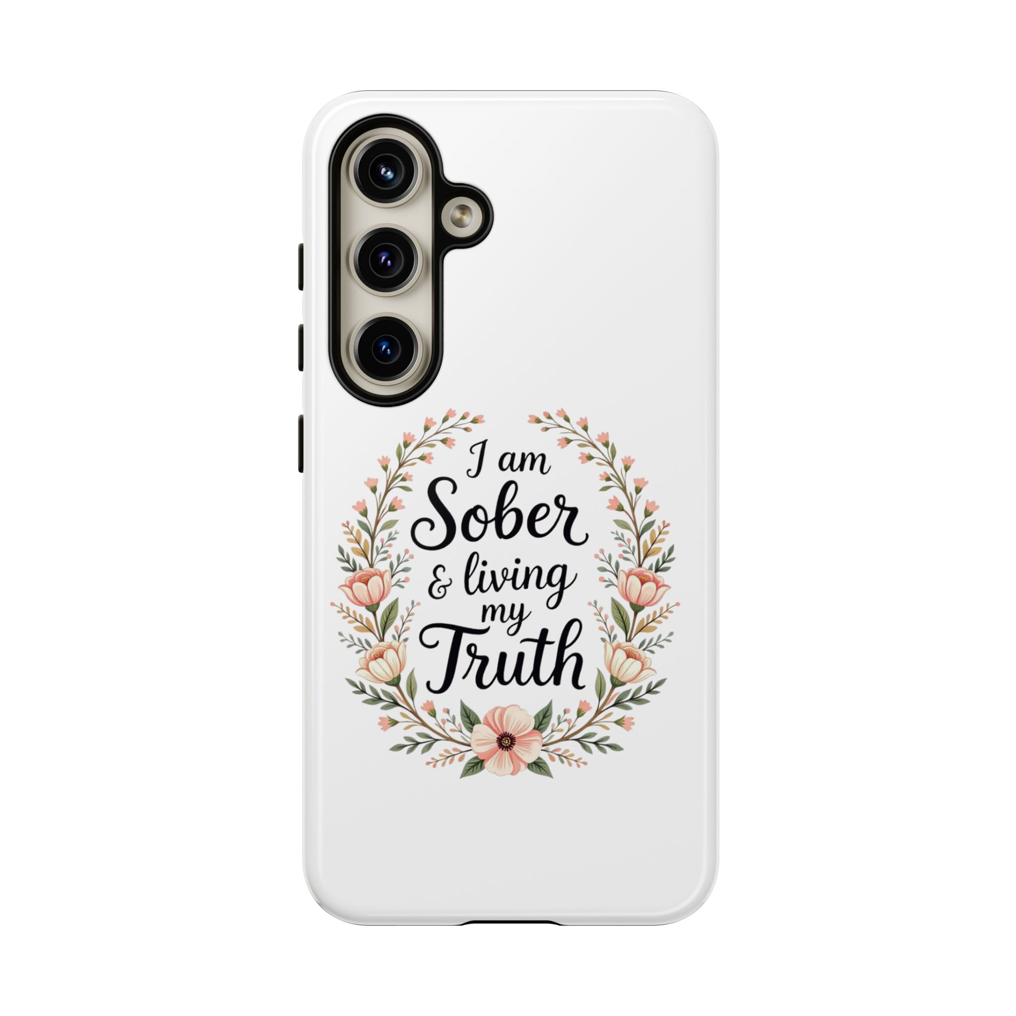 Floral Phone Case: I am Sober & Living My Truth