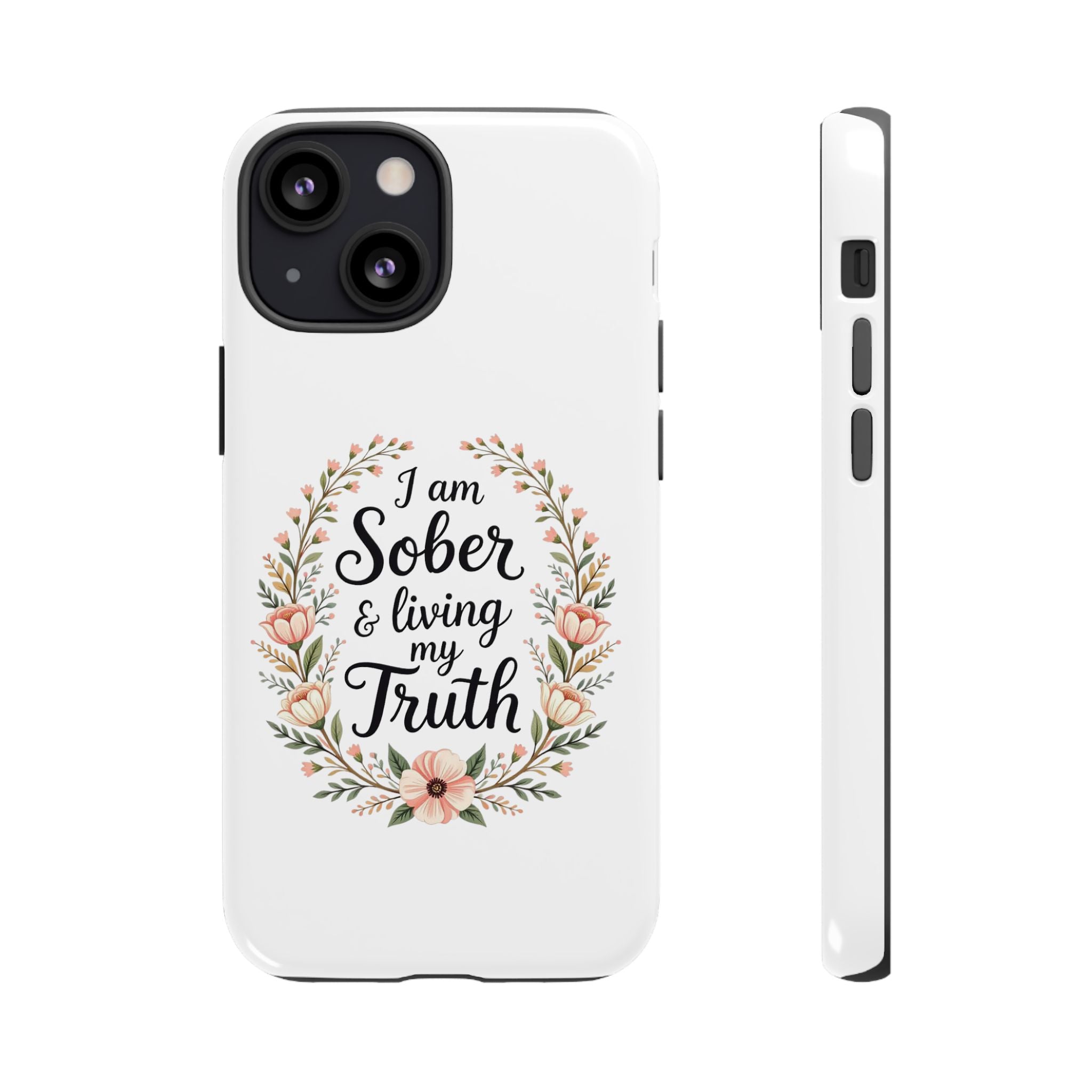 Floral Phone Case: I am Sober & Living My Truth