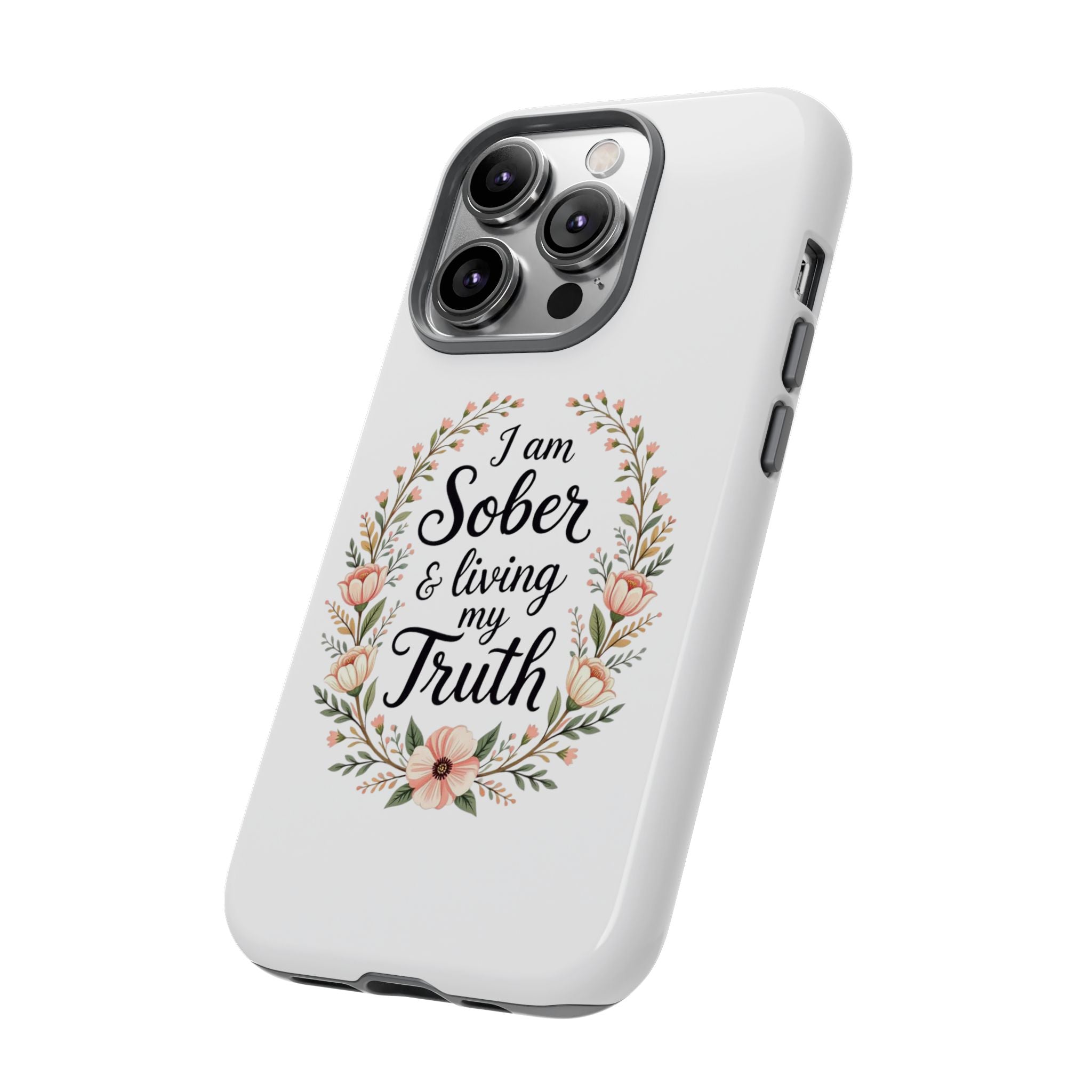 Floral Phone Case: I am Sober & Living My Truth