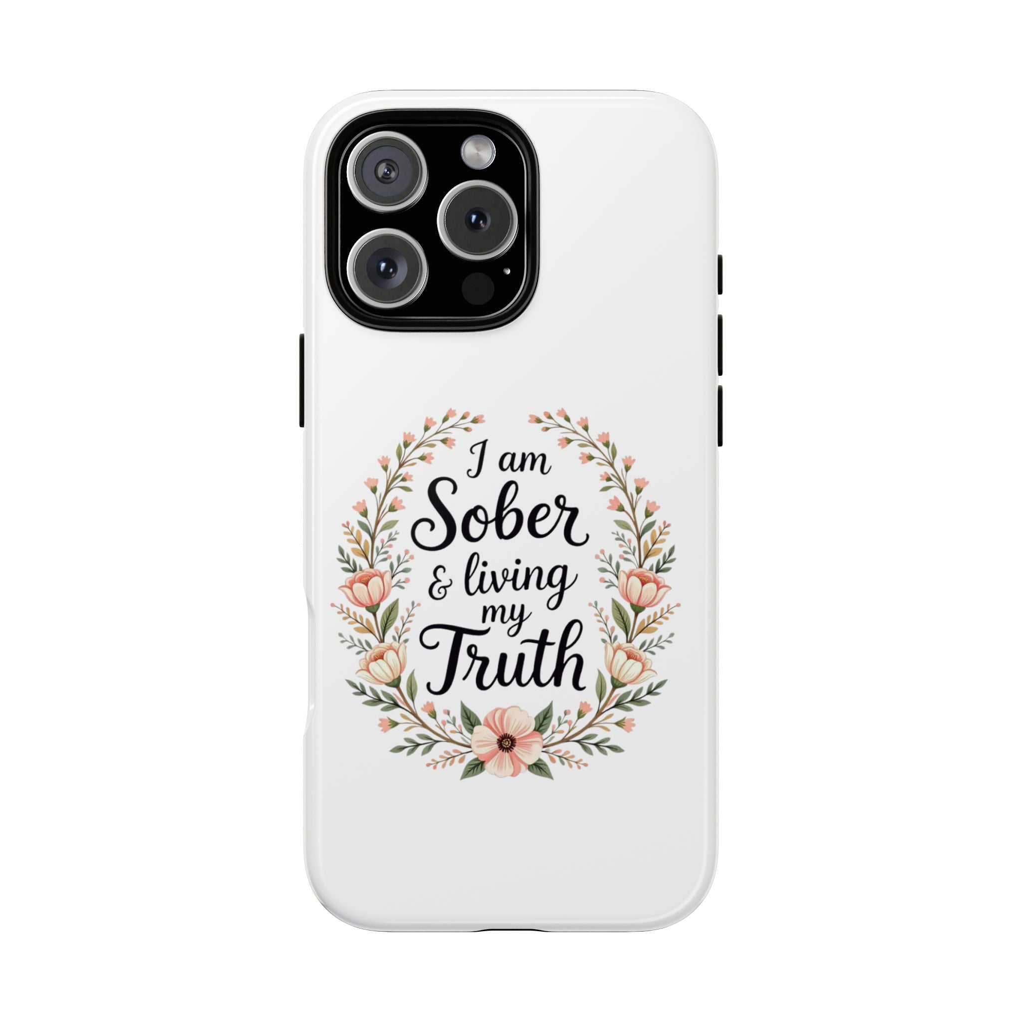 Floral Phone Case: I am Sober & Living My Truth